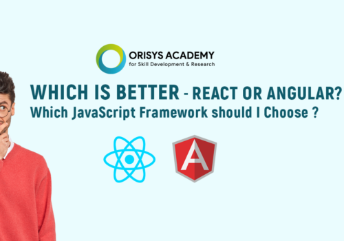 “Which is better – React or Angular? Which JavaScript framework should I Choose ?”